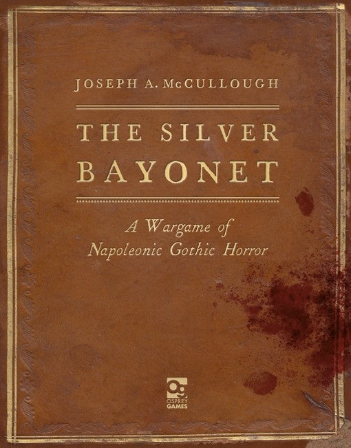 The Silver Bayonet - A Wargame of Napoleonic Gothic Horror (Hard Cover)